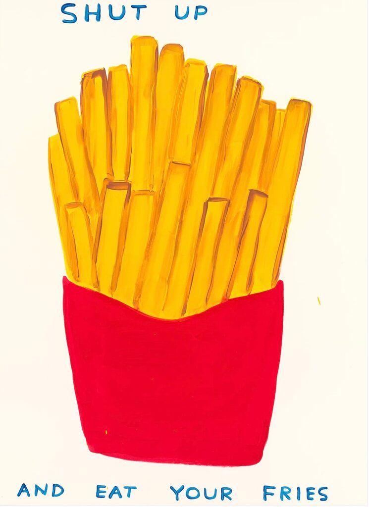 Shut up and eat your fries, 2024 by David Shrigley | Monitillo Gallery