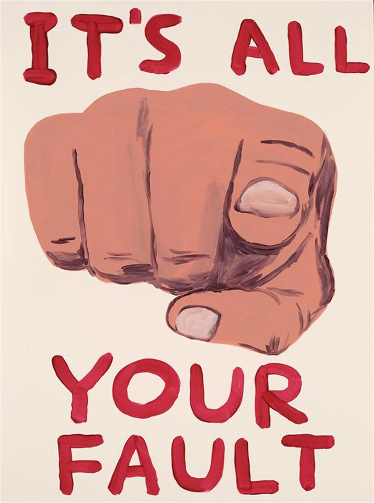 It´s all your fault, 2019 by David Shrigley | Monitillo Gallery